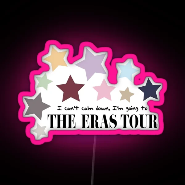 I Can T Calm Down I M Going To The Eras Tour RGB Neon Sign