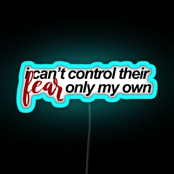 I Can T Control Their Fear RGB Neon Sign