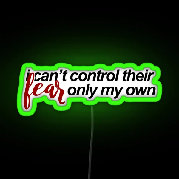 I Can T Control Their Fear RGB Neon Sign