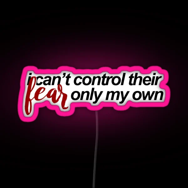 I Can T Control Their Fear RGB Neon Sign