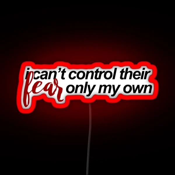 I Can T Control Their Fear RGB Neon Sign