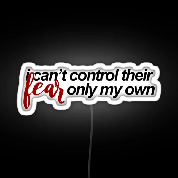 I Can T Control Their Fear RGB Neon Sign