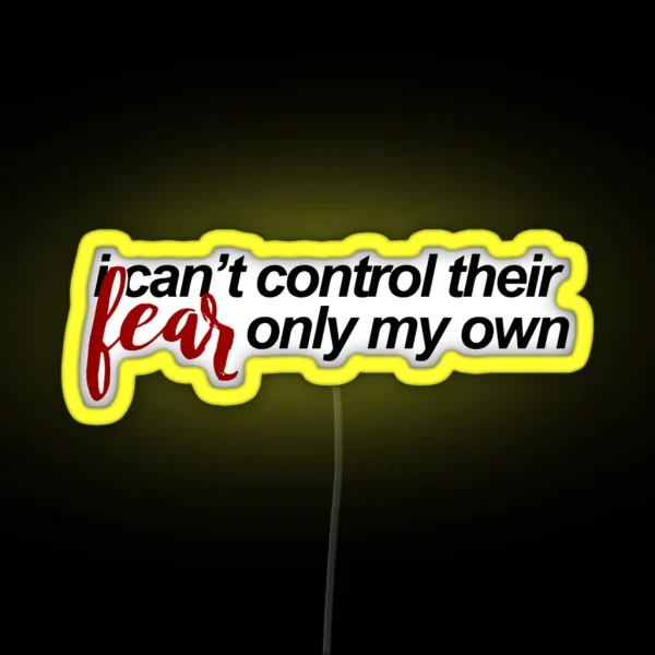 I Can T Control Their Fear RGB Neon Sign