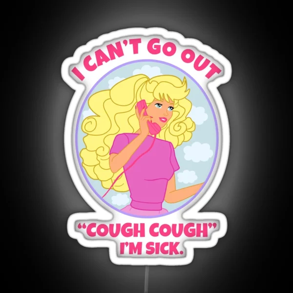 I Can T Go Out Cough Cough I M Sick RGB Neon Sign