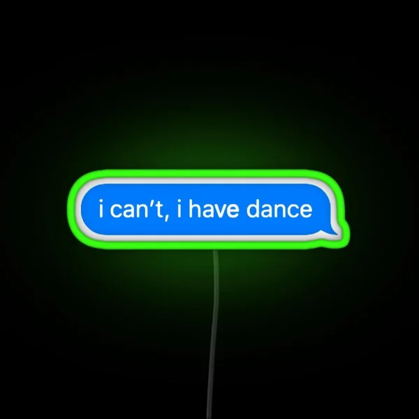 I Can T I Have Dance RGB Neon Sign