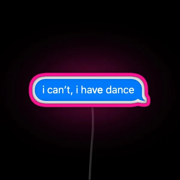 I Can T I Have Dance RGB Neon Sign