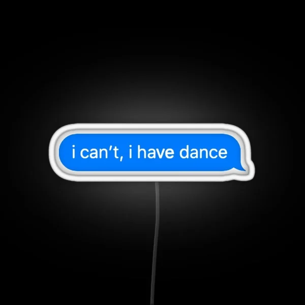 I Can T I Have Dance RGB Neon Sign