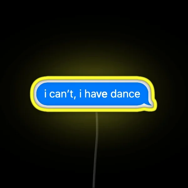 I Can T I Have Dance RGB Neon Sign