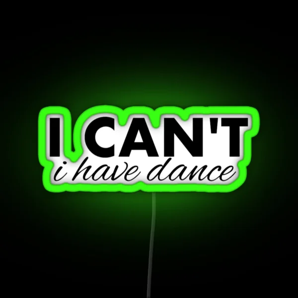 I Can T I Have Dance RGB Neon Sign