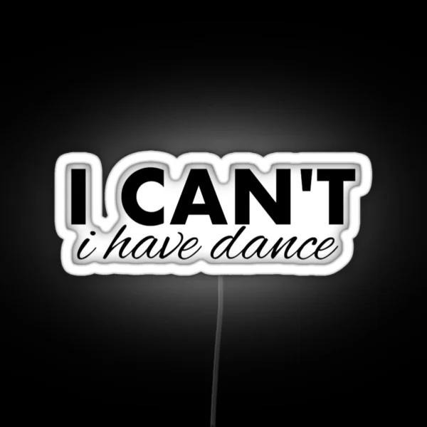 I Can T I Have Dance RGB Neon Sign