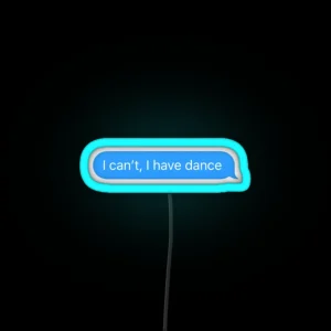 I Can T I Have Dance RGB Neon Sign