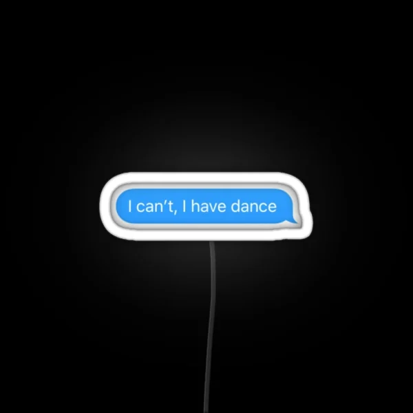 I Can T I Have Dance RGB Neon Sign