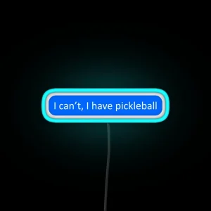 I Can T I Have Pickleball RGB Neon Sign