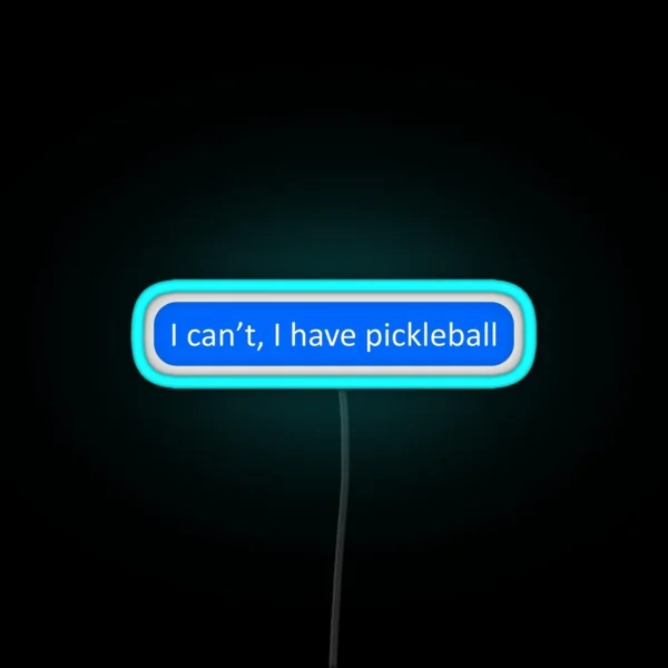 I Can T I Have Pickleball RGB Neon Sign