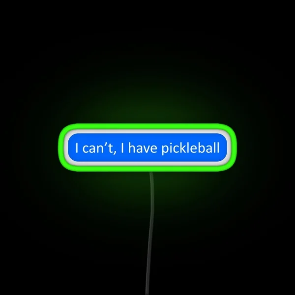 I Can T I Have Pickleball RGB Neon Sign