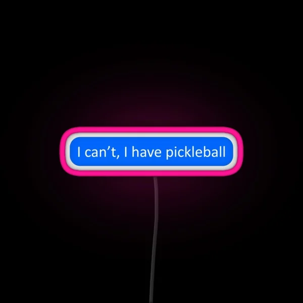 I Can T I Have Pickleball RGB Neon Sign