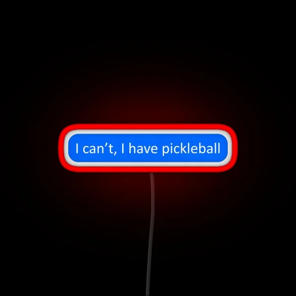 I Can T I Have Pickleball RGB Neon Sign