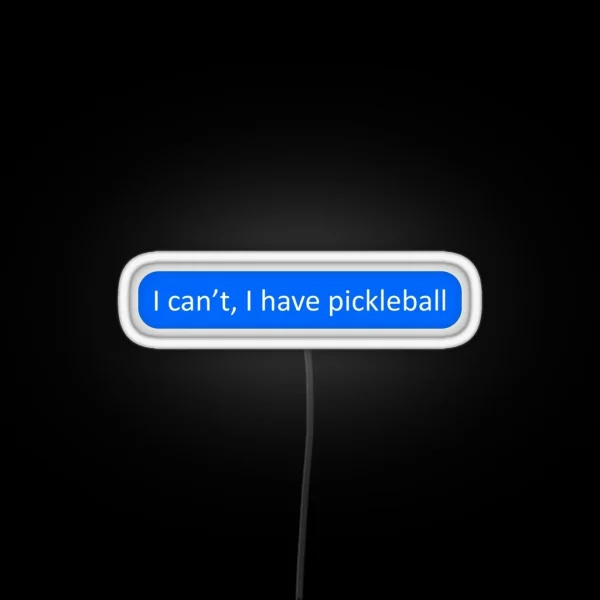I Can T I Have Pickleball RGB Neon Sign