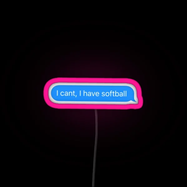 I Can T I Have Softball RGB Neon Sign