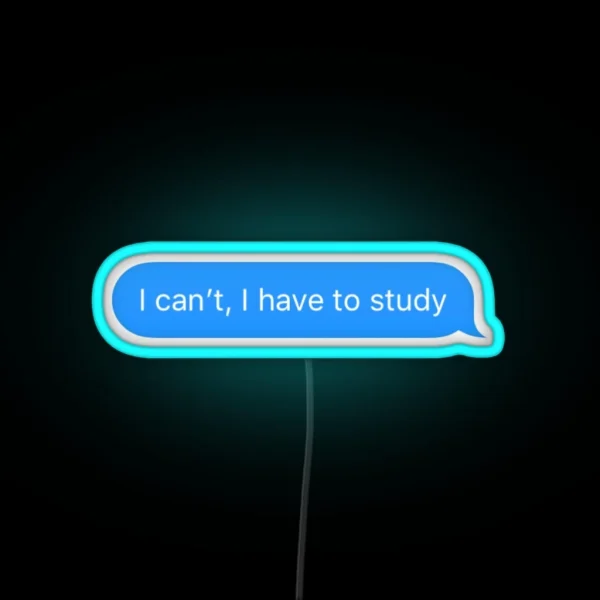 I Can T I Have To Study RGB Neon Sign