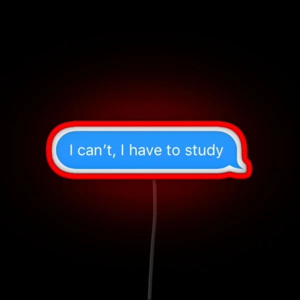 I Can T I Have To Study RGB Neon Sign