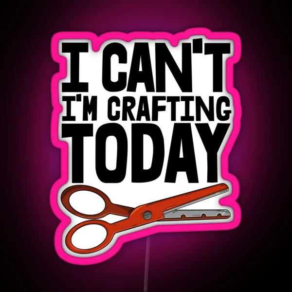 I Can T I M Crafting Today RGB Neon Sign