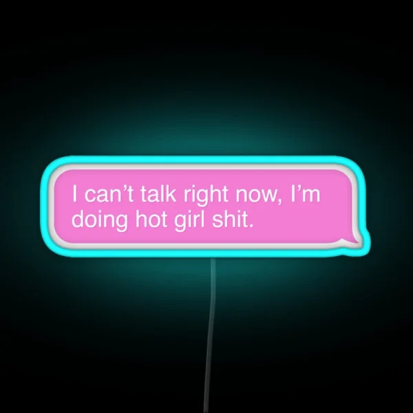I Can T Talk Right Now I M Doing Hot Girl Shit RGB Neon Sign