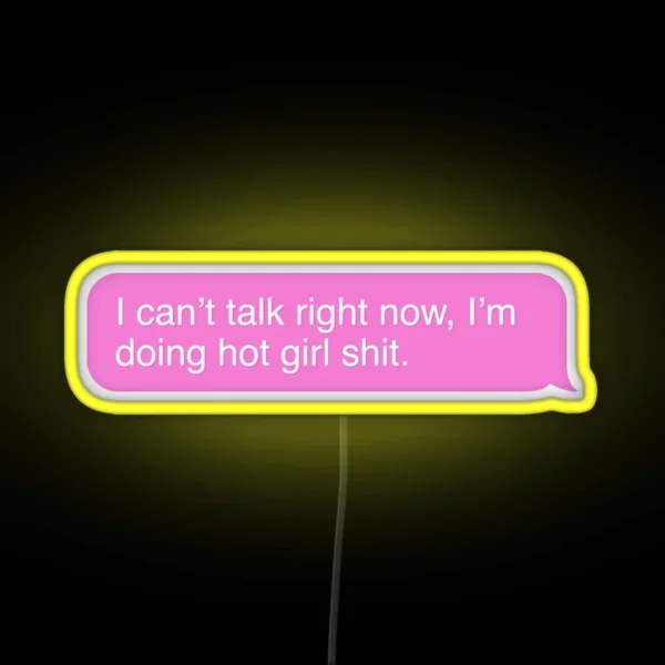 I Can T Talk Right Now I M Doing Hot Girl Shit RGB Neon Sign