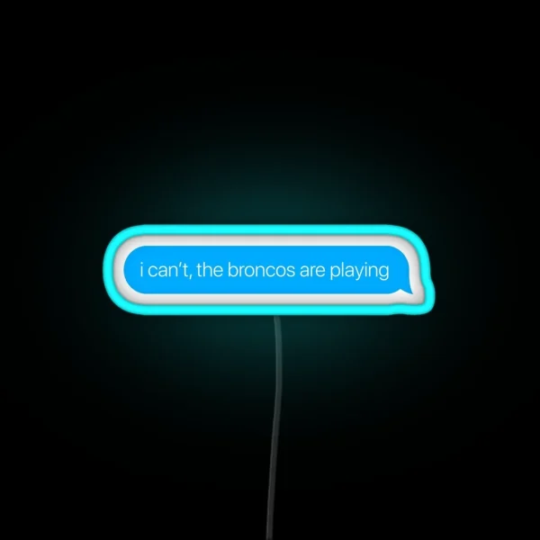 I Can T The Broncos Are Playing RGB Neon Sign