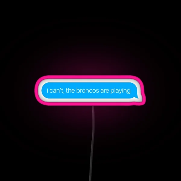 I Can T The Broncos Are Playing RGB Neon Sign