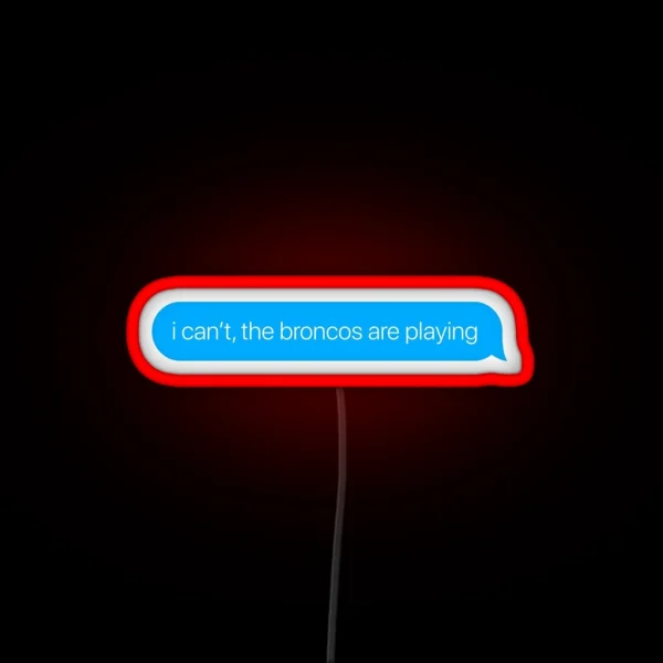 I Can T The Broncos Are Playing RGB Neon Sign