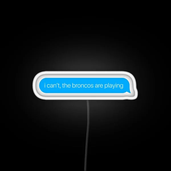 I Can T The Broncos Are Playing RGB Neon Sign