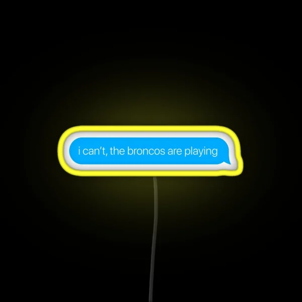 I Can T The Broncos Are Playing RGB Neon Sign