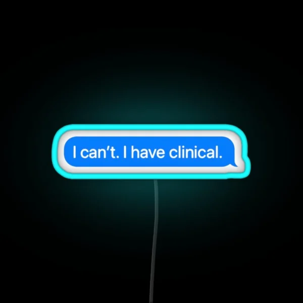 I Cant I Have Clinical Nursing School Or Med RGB Neon Sign