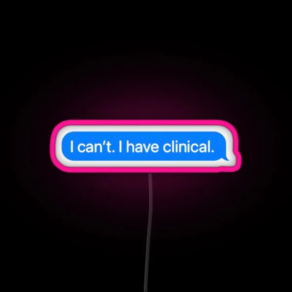 I Cant I Have Clinical Nursing School Or Med RGB Neon Sign