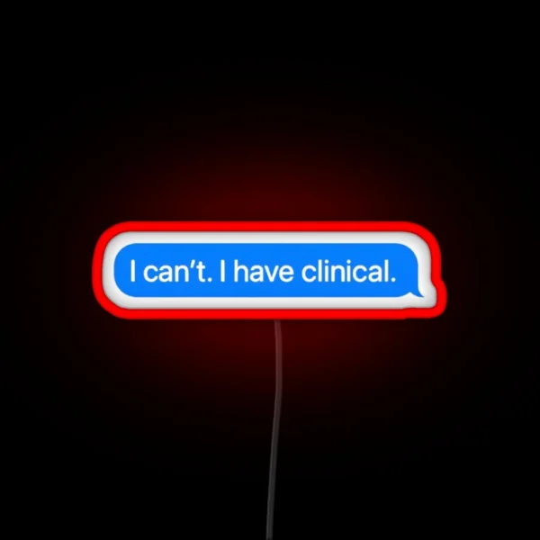 I Cant I Have Clinical Nursing School Or Med RGB Neon Sign