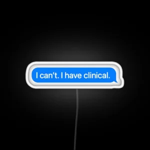 I Cant I Have Clinical Nursing School Or Med School Student Text Message RGB Neon Sign