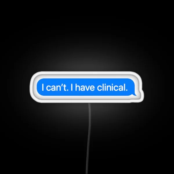 I Cant I Have Clinical Nursing School Or Med RGB Neon Sign