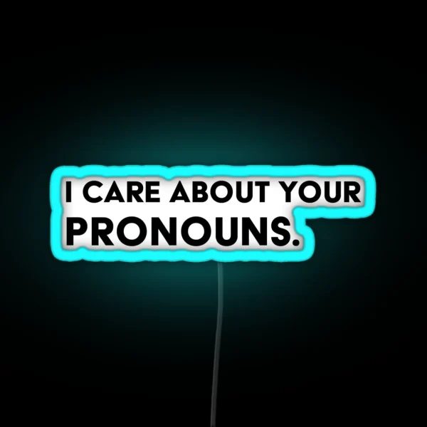 I Care About Your Pronouns RGB Neon Sign
