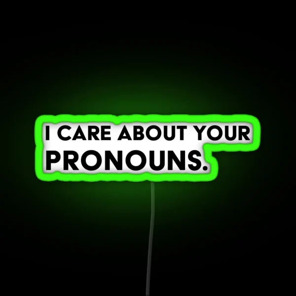 I Care About Your Pronouns RGB Neon Sign