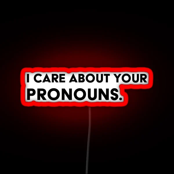I Care About Your Pronouns RGB Neon Sign