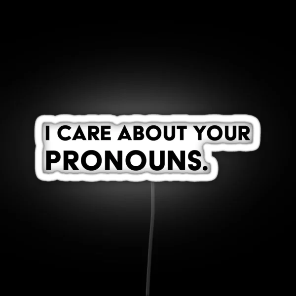 I Care About Your Pronouns RGB Neon Sign