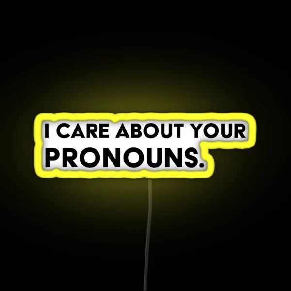 I Care About Your Pronouns RGB Neon Sign