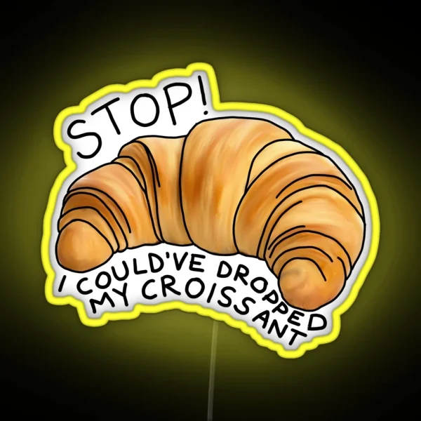 I Could Ve Dropped My Croissant RGB Neon Sign