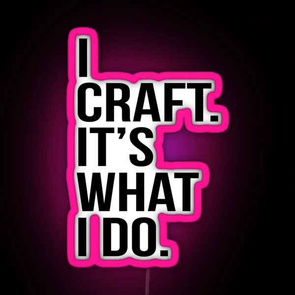 I Craft It S What I Do RGB Neon Sign