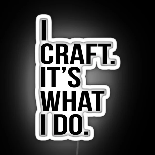 I Craft It S What I Do RGB Neon Sign