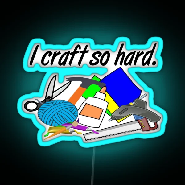 I Craft So Hard RGB Neon Sign
