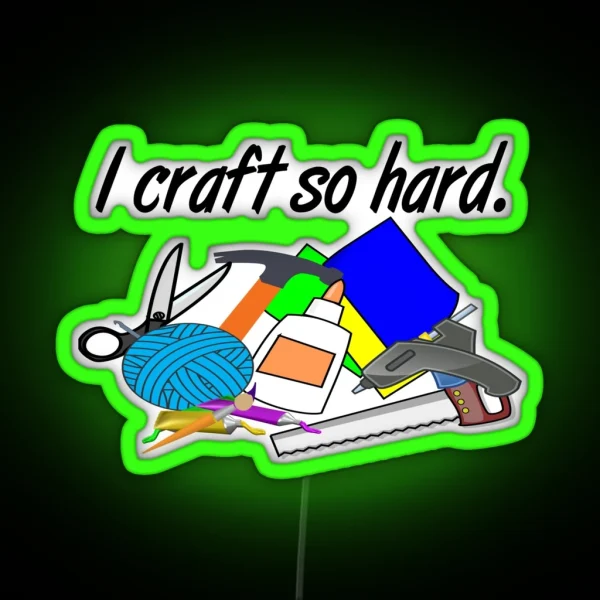 I Craft So Hard RGB Neon Sign