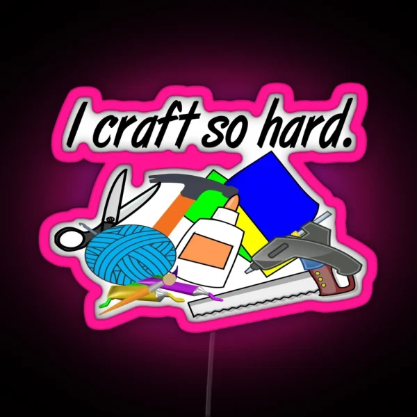I Craft So Hard RGB Neon Sign