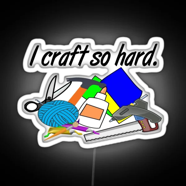 I Craft So Hard RGB Neon Sign